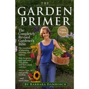 The Garden Primer - 2nd Edition by  Barbara Damrosch (Paperback) - 1 of 1