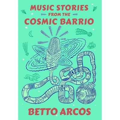 Music Stories from the Cosmic Barrio - by  Betto Arcos (Paperback)