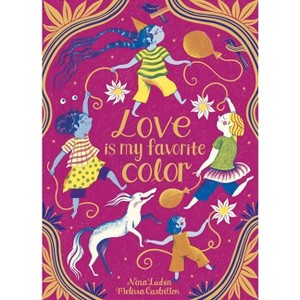 Love Is My Favorite Color - by  Nina Laden (Hardcover) - 1 of 1
