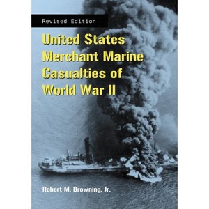 United States Merchant Marine Casualties of World War II, rev ed. - by  Robert M Browning (Paperback) - 1 of 1