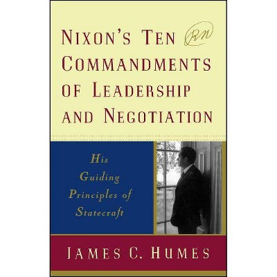 Nixon's Ten Commandments of Leadership and Negotiation - by  James C Humes (Paperback)