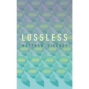 Lossless - by  Matthew Tierney (Paperback) - 1 of 1