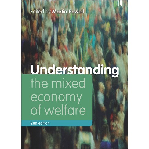 Understanding the Mixed Economy of Welfare - (Understanding Welfare: Social Issues, Policy and Practice) 2nd Edition by  Martin Powell (Paperback) - image 1 of 1