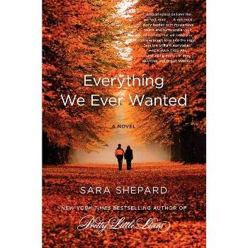 Everything We Ever Wanted - by  Sara Shepard (Paperback)