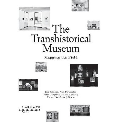 The Transhistorical Museum - by  Eva Wittocx & Ann Demeester & Melanie Bühler (Paperback)