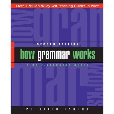 How Grammar Works - (Wiley Self-Teaching Guides) 2nd Edition by  Patricia Osborn (Paperback)