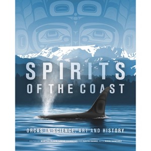 Spirits of the Coast - by  Severn Cullis-Suzuki & David Suzuki & Briony Penn & Mark Leiren-Young & Misty Macduffee & Alex Morton (Hardcover) - 1 of 1