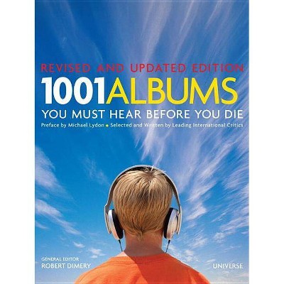 1001 Albums You Must Hear Before You Die - by  Robert Dimery (Hardcover)