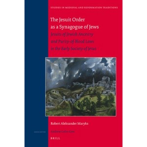 The Jesuit Order as a Synagogue of Jews - (Studies in Medieval and Reformation Traditions) by  Robert Aleksander Maryks (Hardcover) - 1 of 1
