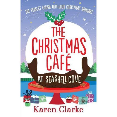 The Christmas Cafe at Seashell Cove - by  Karen Clarke (Paperback)