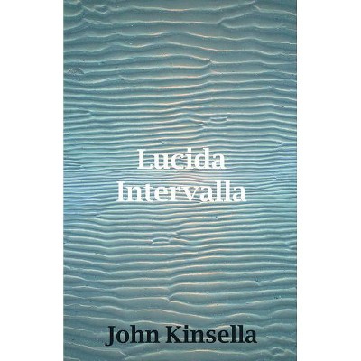 Lucida Intervalla - (American Literature) by  John Kinsella (Paperback)