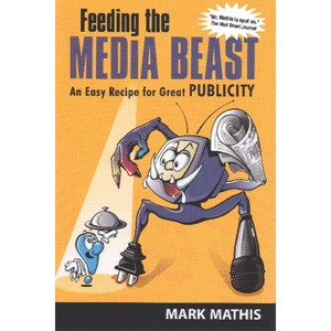 Feeding the Media Beast - by  Mark Mathis (Paperback) - 1 of 1