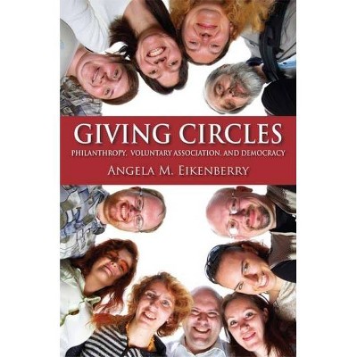 Giving Circles - (Philanthropic and Nonprofit Studies) by  Angela M Eikenberry (Paperback)