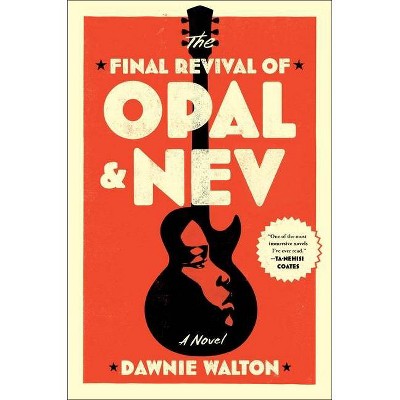 The Final Revival of Opal & Nev - by  Dawnie Walton (Hardcover)