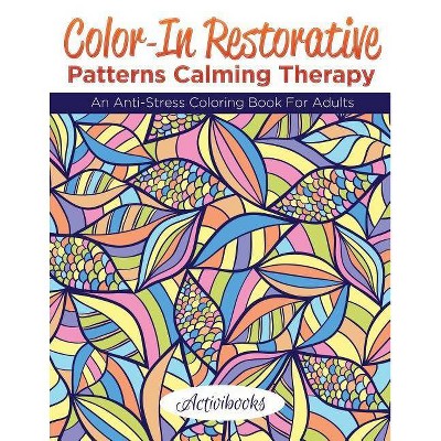 Color-In Restorative Patterns Calming Therapy - by  Activibooks (Paperback)