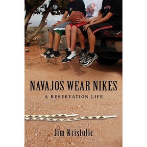 Navajos Wear Nikes - by  Jim Kristofic (Paperback) - 1 of 1