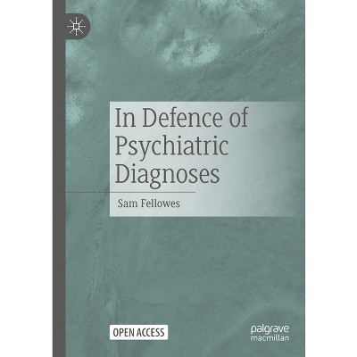 In Defence of Psychiatric Diagnoses - by  Sam Fellowes (Hardcover)