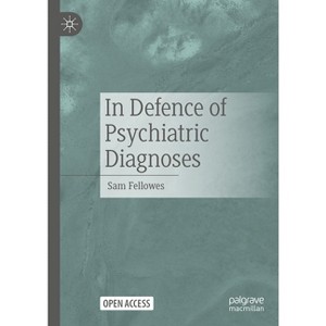 In Defence of Psychiatric Diagnoses - by  Sam Fellowes (Hardcover) - 1 of 1