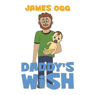 Daddy's Wish - by  James Ogg (Paperback)