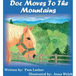 Doc Moves to the Mountains - by  Pam Lather (Paperback)