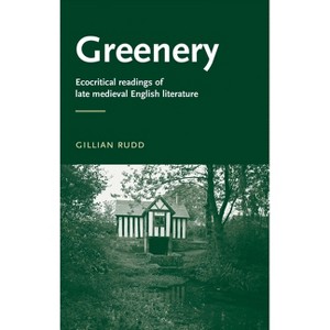 Greenery - (Manchester Medieval Literature and Culture) by  Gillian Rudd (Paperback) - 1 of 1