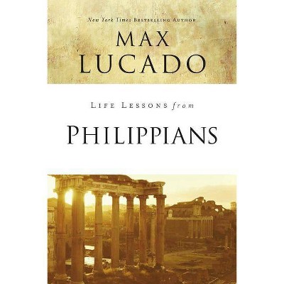 Life Lessons from Philippians - by  Max Lucado (Paperback)