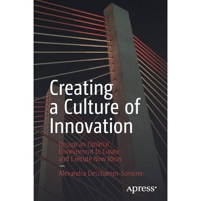 Creating a Culture of Innovation - by  Alexandra DesChamps-Sonsino (Paperback)