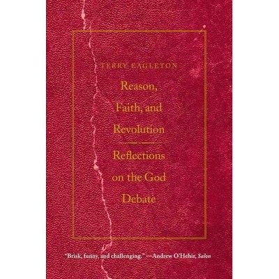 Reason, Faith, & Revolution - (Terry Lectures (Paperback)) by  Terry Eagleton (Paperback)