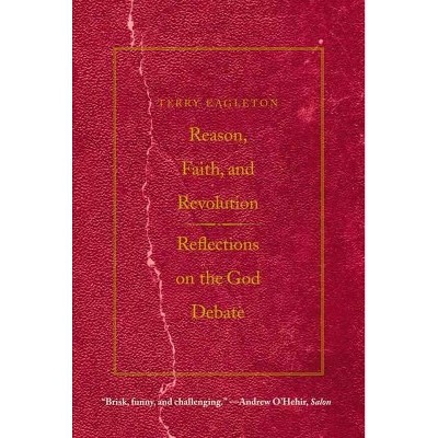 Reason, Faith, & Revolution - (Terry Lectures (Paperback)) by  Terry Eagleton (Paperback)