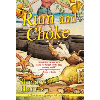 Rum and Choke - (A Chloe Jackson Sea Glass Saloon Mystery) by  Sherry Harris (Paperback)