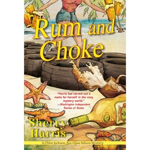 Rum and Choke - (A Chloe Jackson Sea Glass Saloon Mystery) by  Sherry Harris (Paperback) - 1 of 1
