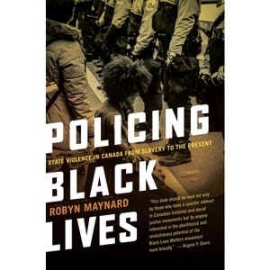 Policing Black Lives - by  Robyn Maynard (Paperback) - 1 of 1