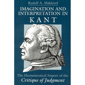 Imagination and Interpretation in Kant - by  Rudolf a Makkreel (Paperback) - 1 of 1