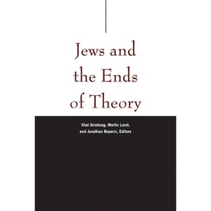 Jews and the Ends of Theory - by  Shai Ginsburg & Martin Land & Jonathan Boyarin (Paperback) - 1 of 1