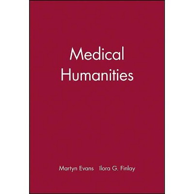 Medical Humanities - by  Martyn Evans & Ilora G Finlay (Paperback)