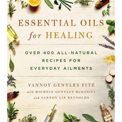 Essential Oils for Healing - by  Vannoy Gentles Fite & Michele Gentles McDaniel & Vannoy Lin Reynolds (Paperback)