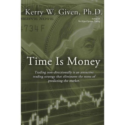 Time is Money - by  Kerry W Given (Paperback)