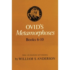Ovid's Metamorphoses Books 6-10 - by  William S Anderson (Paperback) - 1 of 1