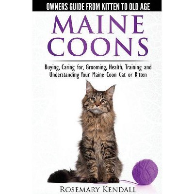 Maine Coon Cats: The Owners Guide from Kitten to Old Age - by  Rosemary Kendall (Paperback)