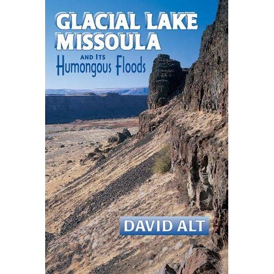 Glacial Lake Missoula - by  David Alt (Paperback)