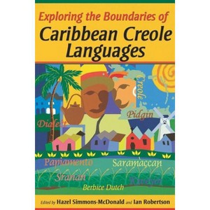 Exploring the Boundaries of Caribbean Creole Languages - by  Hazel Simmons-McDonald & Ian Robertson (Paperback) - 1 of 1