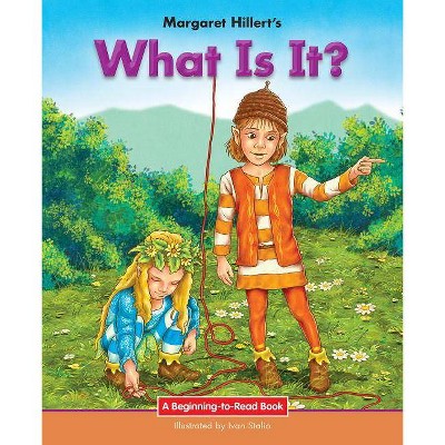 What Is It? - (Beginning-To-Read) by  Margaret Hillert (Paperback)