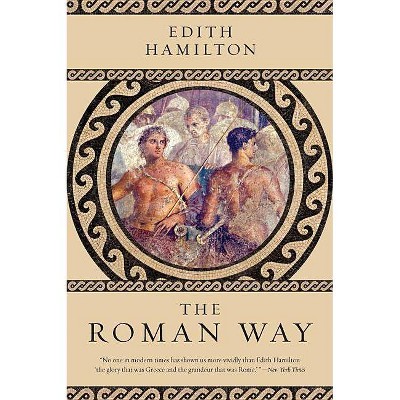 The Roman Way - by  Edith Hamilton (Paperback)