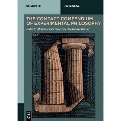 The Compact Compendium of Experimental Philosophy - (De Gruyter Reference) by  Alexander Max Bauer & Stephan Kornmesser (Paperback)