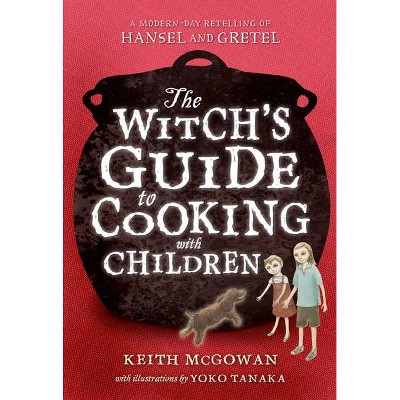 The Witch's Guide to Cooking with Children - (Texas Bluebonnet Books (Paperback)) by  Keith McGowan (Paperback)