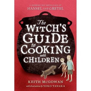 The Witch's Guide to Cooking with Children - (Texas Bluebonnet Books (Paperback)) by  Keith McGowan (Paperback) - 1 of 1