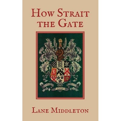 How Strait the Gate - by  Lane Middleton (Hardcover)