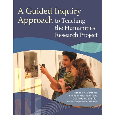 A Guided Inquiry Approach to Teaching the Humanities Research Project - (Libraries Unlimited Guided Inquiry) (Paperback)