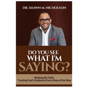 Do You See What I'm Saying? - by  Shawn M Nicholson (Paperback) - 1 of 1