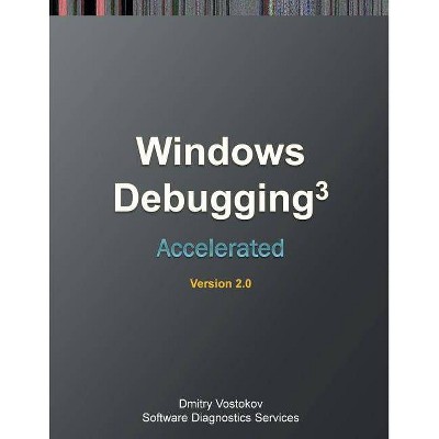 Accelerated Windows Debugging 3 - 2nd Edition by  Dmitry Vostokov & Software Diagnostics Services (Paperback)